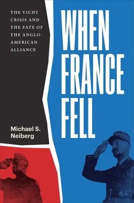 Amikor Franciaország elesett: A Vichy-válság és az angol-amerikai szövetség sorsa - When France Fell: The Vichy Crisis and the Fate of the Anglo-American Alliance