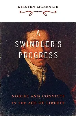 A csaló fejlődése: Nemesek és elítéltek a szabadság korában - A Swindler's Progress: Nobles and Convicts in the Age of Liberty