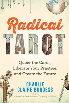 Radical Tarot: Queer the cards, Liberate Your Practice, and Create the Future (A kártyák buzisabbá tétele, a gyakorlat felszabadítása és a jövő megteremtése) - Radical Tarot: Queer the Cards, Liberate Your Practice, and Create the Future