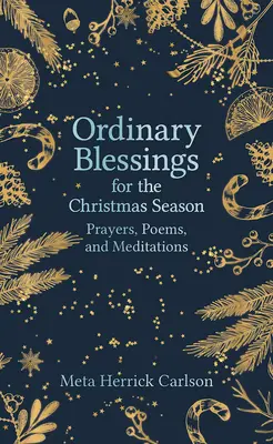 Hétköznapi áldások a karácsonyi időszakra: Imák, versek és elmélkedések - Ordinary Blessings for the Christmas Season: Prayers, Poems, and Meditations