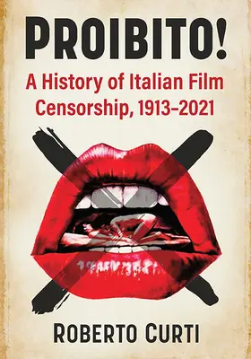 Proibito! Az olasz filmcenzúra története, 1913-2021 - Proibito!: A History of Italian Film Censorship, 1913-2021