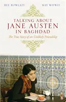 Beszélgetés Jane Austenről Bagdadban - Egy valószínűtlen barátság igaz története - Talking About Jane Austen in Baghdad - The True Story of an Unlikely Friendship