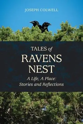 Hollófészek meséi: Egy élet, egy hely: Történetek és elmélkedések - Tales of Ravens Nest: A Life, a Place: Stories and Reflections