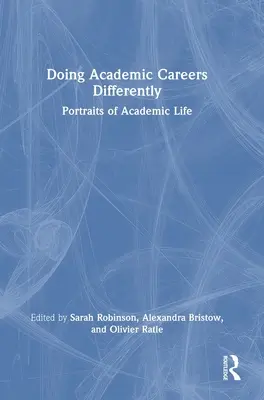 Másképp csinálni az akadémiai karriert: Az akadémiai élet portréi - Doing Academic Careers Differently: Portraits of Academic Life