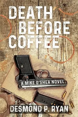 Halál a kávé előtt: Egy Mike O'Shea regény - Death Before Coffee: A Mike O'Shea Novel