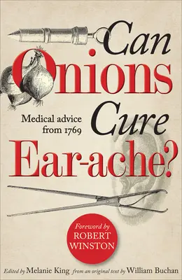 Gyógyíthatja-e a hagyma a fül-orrgörcsöt?: Orvosi tanácsok 1769-ből - Can Onions Cure Ear-Ache?: Medical Advice from 1769