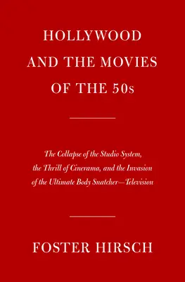 Hollywood és az ötvenes évek filmjei: A stúdiórendszer összeomlása, a Cinerama izgalma és a végső testrabló inváziója - te - Hollywood and the Movies of the Fifties: The Collapse of the Studio System, the Thrill of Cinerama, and the Invasion of the Ultimate Body Snatcher--Te