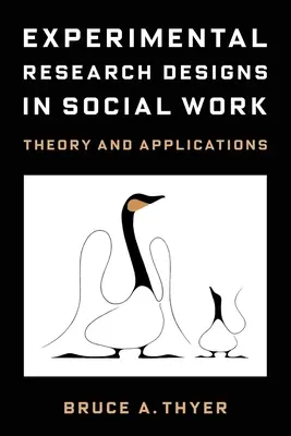 Kísérleti kutatási tervek a szociális munkában: Elmélet és alkalmazások - Experimental Research Designs in Social Work: Theory and Applications