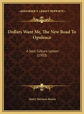 Dollars Want Me, Az új út a fényűzéshez: A Soul Culture Lesson (1903) - Dollars Want Me, The New Road To Opulence: A Soul Culture Lesson (1903)