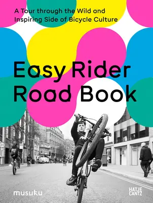Easy Rider Road Book: Egy túra a kerékpáros kultúra vad és inspiráló oldalain keresztül - Easy Rider Road Book: A Tour Through the Wild and Inspiring Side of Bicycle Culture