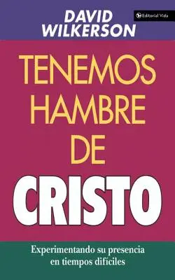 Tenemos Hambre de Cristo: Experimentando Su Presciencia En Tiempos Difciles