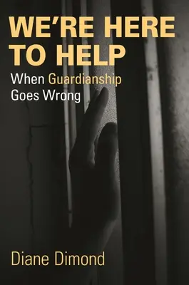 Azért vagyunk itt, hogy segítsünk: Amikor a gyámság rosszul sül el - We're Here to Help: When Guardianship Goes Wrong