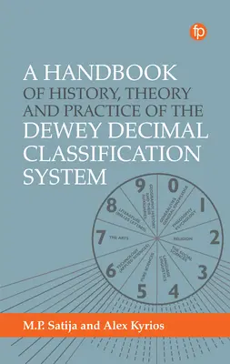 A Dewey-féle tízes osztályozási rendszer történetének, elméletének és gyakorlatának kézikönyve - Handbook of History, Theory and Practice of the Dewey Decimal Classification System