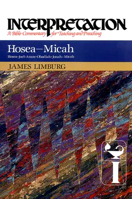 Hóseás-Mika: Értelmezés: Hóseás: Biblia-kommentár a tanításhoz és az igehirdetéshez. - Hosea--Micah: Interpretation: A Bible Commentary for Teaching and Preaching