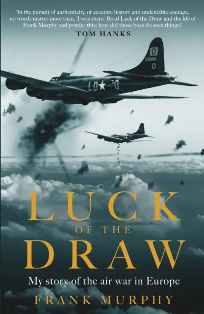 A sors szerencséje - Történetem az európai légi háborúról - A NEW YORK TIMES BESTSELLER - Luck of the Draw - My Story of the Air War in Europe - A NEW YORK TIMES BESTSELLER