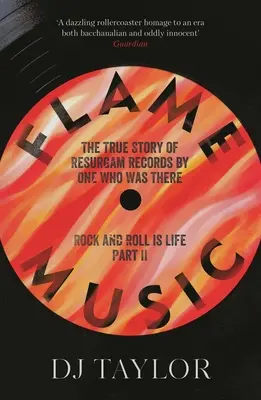 Lángzene: Rock and Roll Is Life: Part II: The True Story of Resurgam Records by One Who Was There - Flame Music: Rock and Roll Is Life: Part II: The True Story of Resurgam Records by One Who Was There