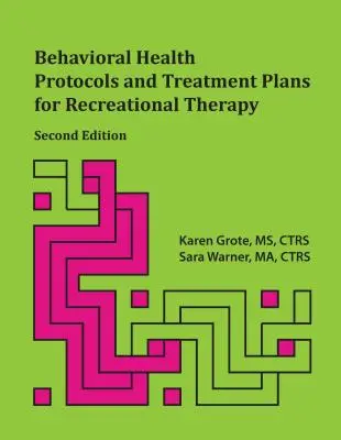 Viselkedési egészségügyi protokollok és kezelési tervek a rekreációs terápiához, 2. kiadás - Behavioral Health Protocols and Treatment Plans for Recreational Therapy, 2nd Edition