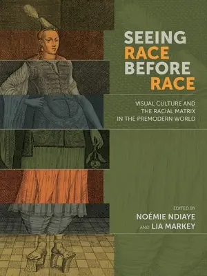 Seeing Race Before Race: Vizuális kultúra és a faji mátrix a premodern világban - Seeing Race Before Race: Visual Culture and the Racial Matrix in the Premodern World