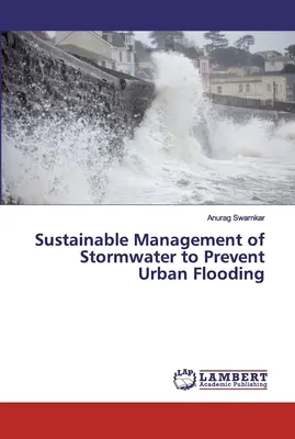 A csapadékvíz fenntartható kezelése a városi árvizek megelőzése érdekében - Sustainable Management of Stormwater to Prevent Urban Flooding