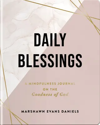 Napi áldások: Mindfulness napló Isten jóságáról - Daily Blessings: A Mindfulness Journal on the Goodness of God