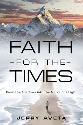 Hit az időkre: Az árnyékból a csodálatos fénybe - Faith for the Times: From the Shadows into the Marvelous Light