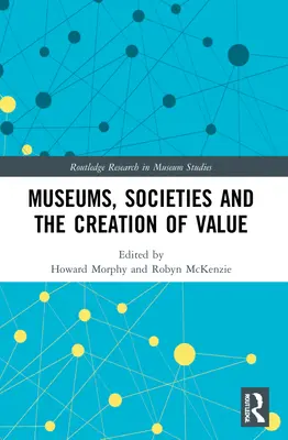 Múzeumok, társadalmak és az értékteremtés - Museums, Societies and the Creation of Value