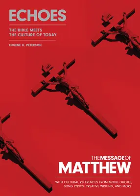 The Message of Matthew: Echoes (Softcover): A Biblia találkozik a mai kultúrával - The Message of Matthew: Echoes (Softcover): The Bible Meets the Culture of Today