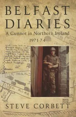 Belfasti naplók - Egy tüzér Észak-Írországban 1971-74-ben - Belfast Diaries - A Gunner in Northern Ireland 1971-74