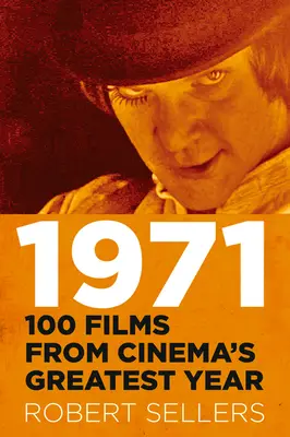 1971: 100 film a filmművészet legnagyobb évéből - 1971: 100 Films from Cinema's Greatest Year