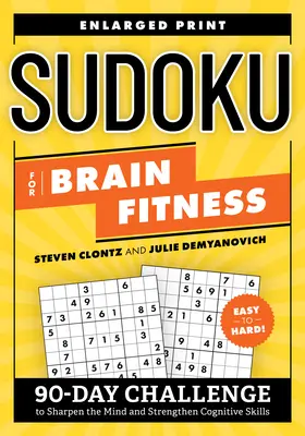 Sudoku for Brain Fitness: 90 napos kihívás az elme élesítésére és a kognitív képességek erősítésére - Sudoku for Brain Fitness: 90-Day Challenge to Sharpen the Mind and Strengthen Cognitive Skills