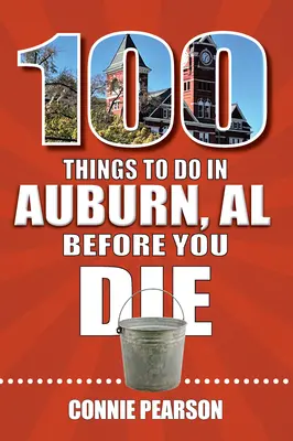 100 dolog, amit az alabamai Auburnben érdemes megtenni, mielőtt meghalsz - 100 Things to Do in Auburn, Alabama, Before You Die