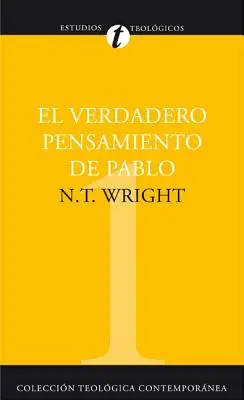 El Verdadero Pensamiento de Pablo: Ensayo Sobre la Teologia Paulina = Amit Szent Pál valóban mondott = What St. Paul Really Said = Amit Szent Pál valóban mondott - El Verdadero Pensamiento de Pablo: Ensayo Sobre la Teologia Paulina = What St. Paul Really Said = What St. Paul Really Said