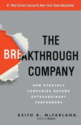 Az áttörést hozó vállalat: Hogyan válnak a hétköznapi vállalatok rendkívüli teljesítményt nyújtóvá? - The Breakthrough Company: How Everyday Companies Become Extraordinary Performers