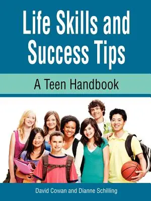 Életvezetési készségek és sikertippek, egy tinédzser kézikönyv - Life Skills and Success Tips, a Teen Handbook