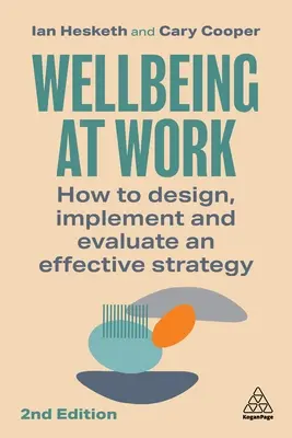 Jólét a munkahelyen: Hogyan tervezzünk, valósítsunk meg és értékeljünk hatékony stratégiát? - Wellbeing at Work: How to Design, Implement and Evaluate an Effective Strategy