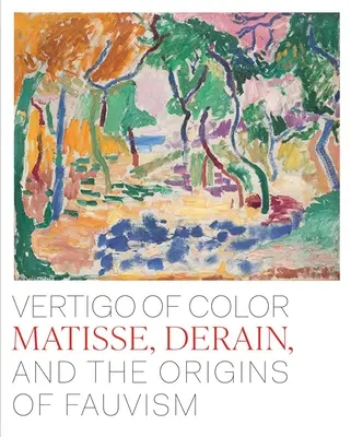 A színek szédülete: Matisse, Derain és a fauvizmus eredete - Vertigo of Color: Matisse, Derain, and the Origins of Fauvism