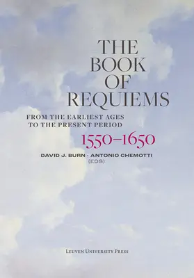 A Requiemek könyve, 1550-1650: A legrégibb koroktól a jelenkorig - The Book of Requiems, 1550-1650: From the Earliest Ages to the Present Period