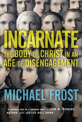 Megtestesülés: Krisztus teste az elszakadás korában - Incarnate: The Body of Christ in an Age of Disengagement