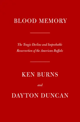 Véres emlékezet: Az amerikai bölény tragikus hanyatlása és valószínűtlen feltámadása - Blood Memory: The Tragic Decline and Improbable Resurrection of the American Buffalo