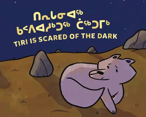 Tiri Is Scared of the Dark: Bilingual Inuktitut and English Edition (Kétnyelvű inuktitut és angol kiadás) - Tiri Is Scared of the Dark: Bilingual Inuktitut and English Edition