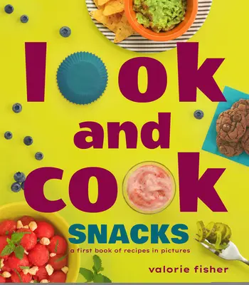 Look and Cook Snacks (Nézd és főzd meg a rágcsálnivalókat): A First Book of Receptes in Pictures - Look and Cook Snacks: A First Book of Recipes in Pictures