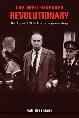 A jól öltözött forradalmár: Michel Pablo Odüsszeiája a felkelések korában - The well dressed revolutionary: The Odyssey of Michel Pablo in the age of uprisings