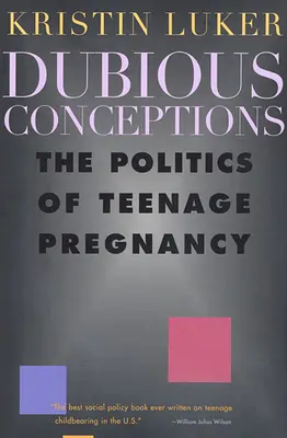 Kétes elképzelések: A tizenéves terhesség politikája - Dubious Conceptions: The Politics of Teenage Pregnancy