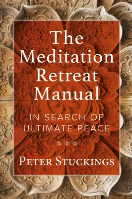A meditációs elvonulás kézikönyve: A végső béke keresése - The Meditation Retreat Manual: In Search of Ultimate Peace