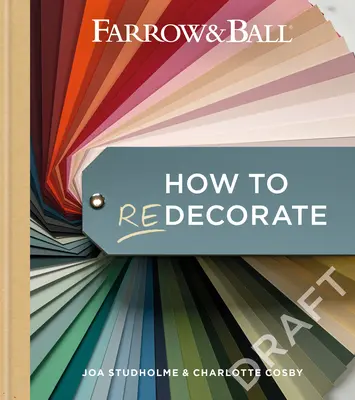 Farrow & Ball Hogyan dekorálj újra: Transform Your Home with Paint & Paper - Farrow & Ball How to Redecorate: Transform Your Home with Paint & Paper