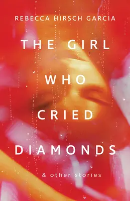 A lány, aki gyémántot sírt és más történetek - The Girl Who Cried Diamonds & Other Stories