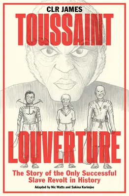 Toussaint Louverture: A történelem egyetlen sikeres rabszolgafelkelésének története - Toussaint Louverture: The Story of the Only Successful Slave Revolt in History