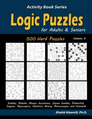 Logikai rejtvények felnőtteknek és időseknek: 500 nehéz rejtvény (Sudoku, Shikaka, Masyu, Kuromasu, Jigsaw Sudoku, Slitherlink, Suguru, Skyscrapers, Numbrix, Bina) - Logic Puzzles for Adults & Seniors: 500 Hard Puzzles (Sudoku, Shikaka, Masyu, Kuromasu, Jigsaw Sudoku, Slitherlink, Suguru, Skyscrapers, Numbrix, Bina