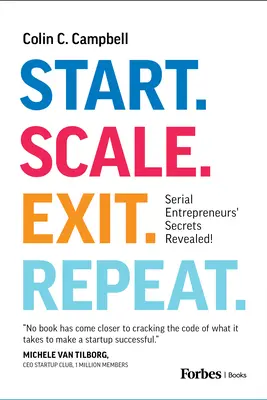 Indulás. Skála. Kilépés. Ismétlés: Sorozatvállalkozók titkai feltárva! - Start. Scale. Exit. Repeat.: Serial Entrepreneurs' Secrets Revealed!