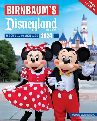 Birnbaum 2024 Disneyland Resort: The Official Vacation Guide - Birnbaum's 2024 Disneyland Resort: The Official Vacation Guide